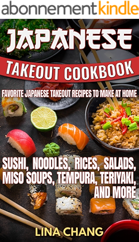 Download Japanese Takeout Cookbook Favorite Japanese Takeout Recipes to Make at Home: Sushi, Noodles, Rices, Salads, Miso Soups, Tempura, Teriyaki and More (Takeout Cookbooks 6) (English Edition) PDF
