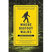 Where Bigfoot Walks: Crossing the Dark Divide: Pyle, Robert