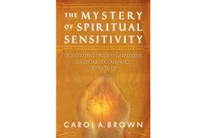 The Mystery of Spiritual Sensitivity: You Practical Guide to Responding to Burdens You Feel from God's Heart: Your Practical 