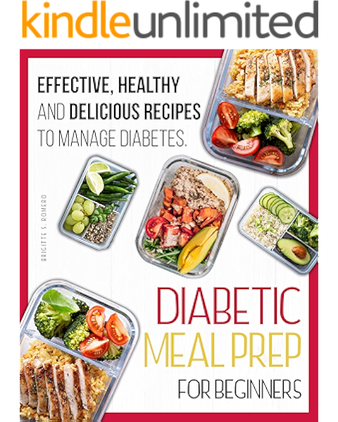 Amazon Com Diabetic Meal Prep For Beginners Effective Healthy And Delicious Recipes To Manage Diabetes The Perfect Diabetic Cookbook For Beginners Ebook Romero Brigitte S Kindle Store