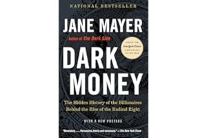 Dark Money: The Hidden History of the Billionaires Behind the Rise of the Radical Right