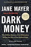 Dark Money: The Hidden History of the Billionaires Behind the Rise of the Radical Right