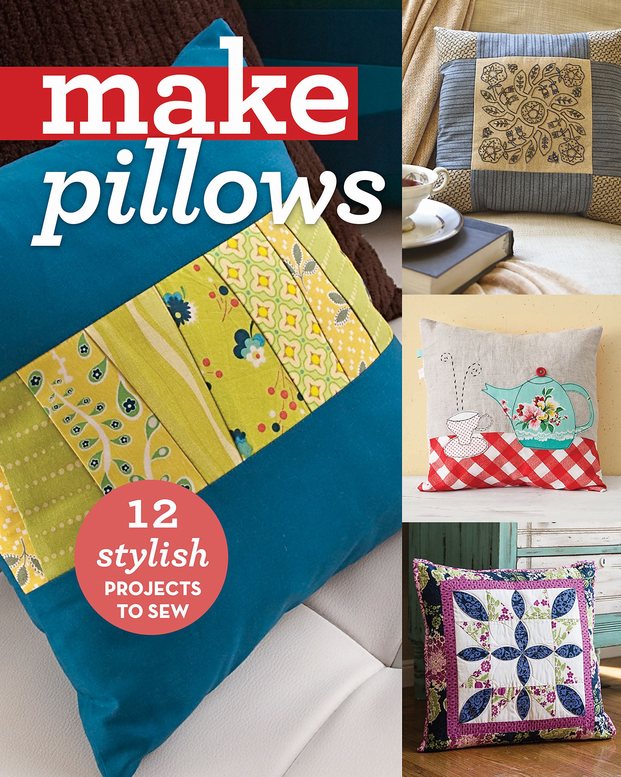 Make Pillows 12 Stylish Projects To Sew C T Publishing