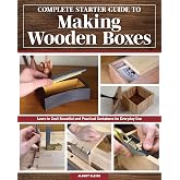 Complete Starter Guide to Making Wooden Boxes: Learn to Craft Beautiful and Practical Containers for Everyday Use (Fox Chapel Publishing) Woodworking Techniques and Projects from Beginner to Advanced