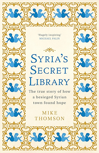 Download Syria's Secret Library: The true story of how a besieged Syrian town found hope (English Edition) PDF