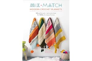 Mix + Match Modern Crochet Blankets: 100 patterned + textured strips for 1000s of unique throws