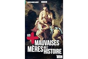 Les plus mauvaises mères de l'Histoire: Légendes, crimes et vérités (Les +) (French Edition)