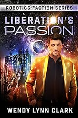Liberation's Passion: A Sci Fi Billionaire Romance (Robotics Faction - Origins Series Book 2) Kindle Edition