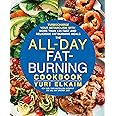 The All-Day Fat-Burning Cookbook: Turbocharge Your Metabolism with More Than 125 Fast and Delicious Fat-Burning Meals