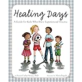 Healing Days: A Guide for Kids Who Have Experienced Trauma