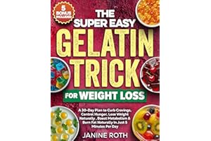 The Super Easy Gelatin Trick for Weight Loss: A 30-Day Plan to Curb Cravings, Control Hunger, Lose Weight Naturally , Boost M
