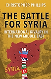 The Battle for Syria: International Rivalry in the New Middle East