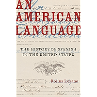 An American Language: The History of Spanish in the United States (American Crossroads Book 49) book cover