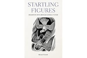 Startling Figures: Encounters with American Catholic Fiction (Studies in the Catholic Imagination: The Flannery O'Connor Trust Series)