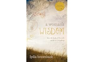 A Woman's Wisdom: How the Book of Proverbs Speaks to Everything
