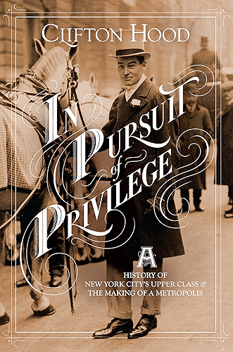 Download In Pursuit of Privilege: A History of New York City's Upper Class and the Making of a Metropolis (English Edition) PDF