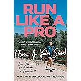 Run Like a Pro (Even If You're Slow): Elite Tools and Tips for Runners at Every Level