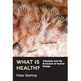 What Is Health?: Allostasis and the Evolution of Human Design (Mit Press)