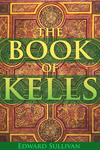 Download THE BOOK OF KELLS: OR THE BOOK OF COLUMBA (WITH TWENTY-FOUR ILLUSTRATED PLATES IN COLOURS) - Annotated Mythology and Life (English Edition) PDF