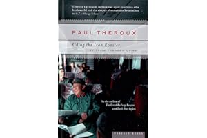 Riding The Iron Rooster: By Train Through China – An Unforgettable Railway Journey Across a Magnificent Land by Paul Theroux