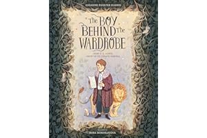 The Boy Behind the Wardrobe: How C.S. Lewis Grew Up to Create Narnia