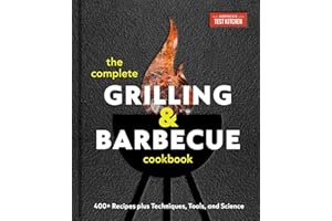 The Complete Grilling and Barbecue Cookbook: 400+ Recipes plus Techniques, Tools, and Science