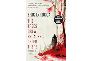 The Trees Grew Because I Bled There: Collected Stories