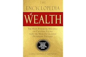 The Encyclopedia of Wealth: The Most Powerful Writings on Creating Riches from the World's Greatest Prosperity Teachers (Incl
