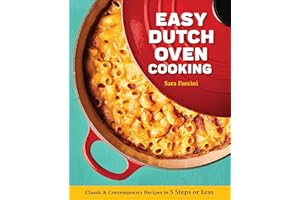 Easy Dutch Oven Cooking: Classic & Contemporary Recipes in 5 Steps or Less