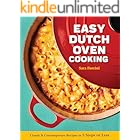 Easy Dutch Oven Cooking: Classic & Contemporary Recipes in 5 Steps or Less