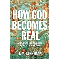How God Becomes Real: Kindling the Presence of Invisible Others book cover