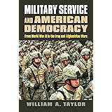 Military Service and American Democracy: From World War II to the Iraq and Afghanistan Wars (Modern War Studies)