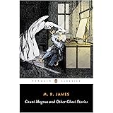 Count Magnus and Other Ghost Stories (The Complete Ghost Stories of M. R. James, Vol. 1)
