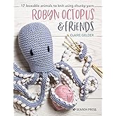 Robyn Octopus & Friends: 17 loveable animals to knit using chunky yarn