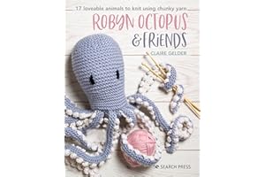 Robyn Octopus & Friends: 17 loveable animals to knit using chunky yarn