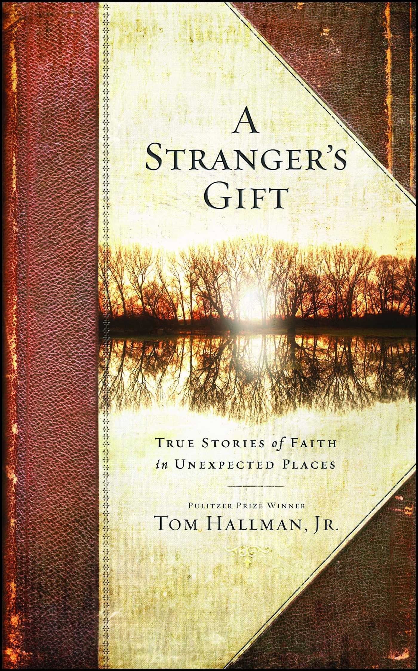 A Stranger S Gift True Stories Of Faith In Unexpected Places Tom