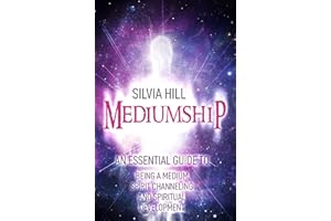 Mediumship: An Essential Guide to Being a Medium, Spirit Channeling and Spiritual Development (Psychic Awakening)