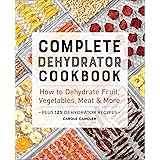 Complete Dehydrator Cookbook: How to Dehydrate Fruit, Vegetables, Meat & More