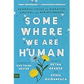 Somewhere We Are Human: Authentic Voices on Migration, Survival, and New Beginnings