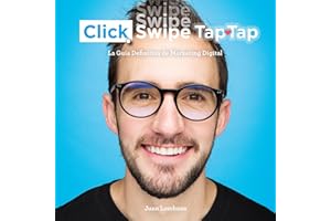 Click Swipe Tap Tap (Spanish Edition): La guia definitiva de marketing digital [The Ultimate Digital Marketing Guide]