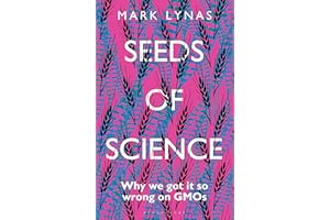 Seeds of Science: Why We Got It So Wrong On GMOs