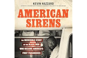 American Sirens: The Incredible Story of the Black Men Who Became America's First Paramedics