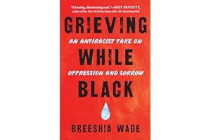 Grieving While Black: An Antiracist Take on Oppression and Sorrow
