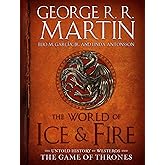 The World of Ice & Fire: The Untold History of Westeros and the Game of Thrones (A Song of Ice and Fire)