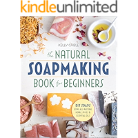 The Natural Soap Making Book for Beginners: Do-It-Yourself Soaps Using All-Natural Herbs, Spices, and Essential Oils book cover The Natural Soap Making Book for Beginners: Do-It-Yourself Soaps Using All-Natural Herbs, Spices, and Essential Oils book cover