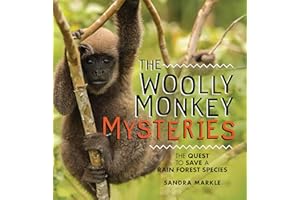 The Woolly Monkey Mysteries: The Quest to Save a Rain Forest Species (Sandra Markle's Science Discoveries)