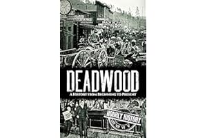 Deadwood: A History from Beginning to Present (Old West)