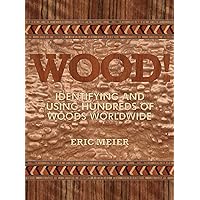 WOOD! Identifying and Using Hundreds of Woods Worldwide