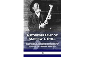 Autobiography of Andrew T. Still: With a History of the Discovery and Development of the Science of Osteopathy, Together With
