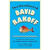 The Uncollected David Rakoff: Including the entire text of Love, Dishonor, Marry, Die, Cherish, Perish (Anchor Books Original